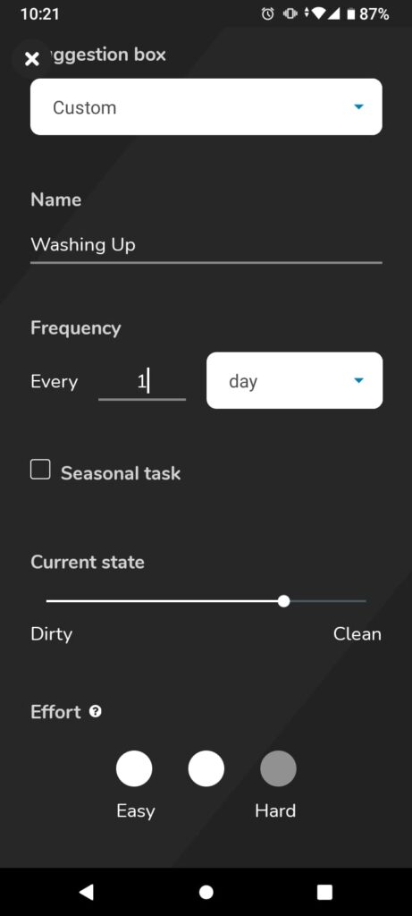 A screenshot of a phone. A screenshot of a phone. There is a white drop down menu with the heading washing up in it. Below is a breakdown which has name, underneath is change bed sheets. Then frequency with every 1 day, this is customisable. Then an unticked tick box with seasonal next to it. Below this is a sliding scale of dirty to clean with the marker 3/4 of the way to clean. Below is the heading effort with 3 bubbles, the first saying easy and then the last one hard.